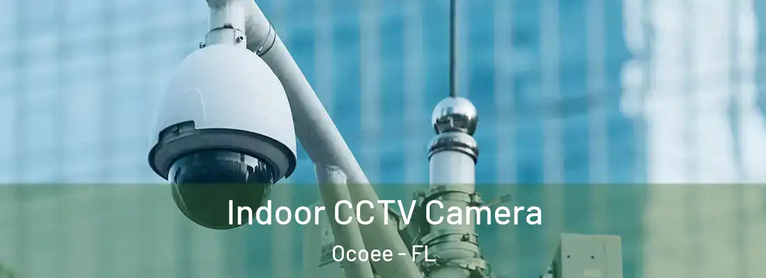  Indoor CCTV Camera Ocoee - FL
